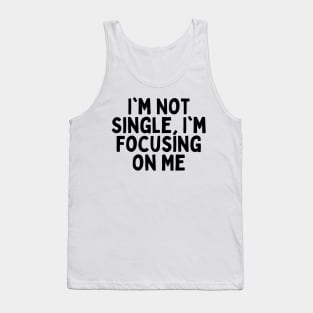 I'm Not Single, I'm Focusing on Me, Singles Awareness Day Tank Top